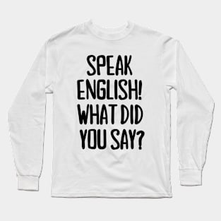 Speak English! Long Sleeve T-Shirt